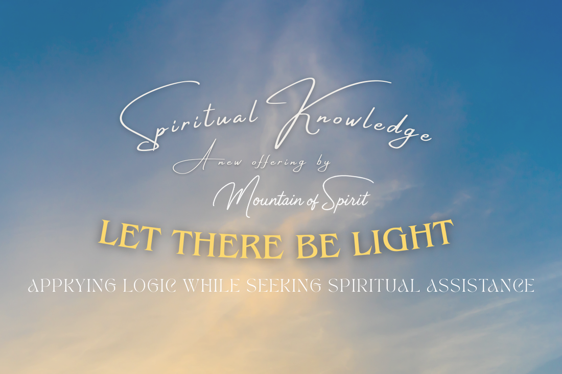 Let There Be Light - Edition 4: Applying Logic While Seeking Spiritual Assistance