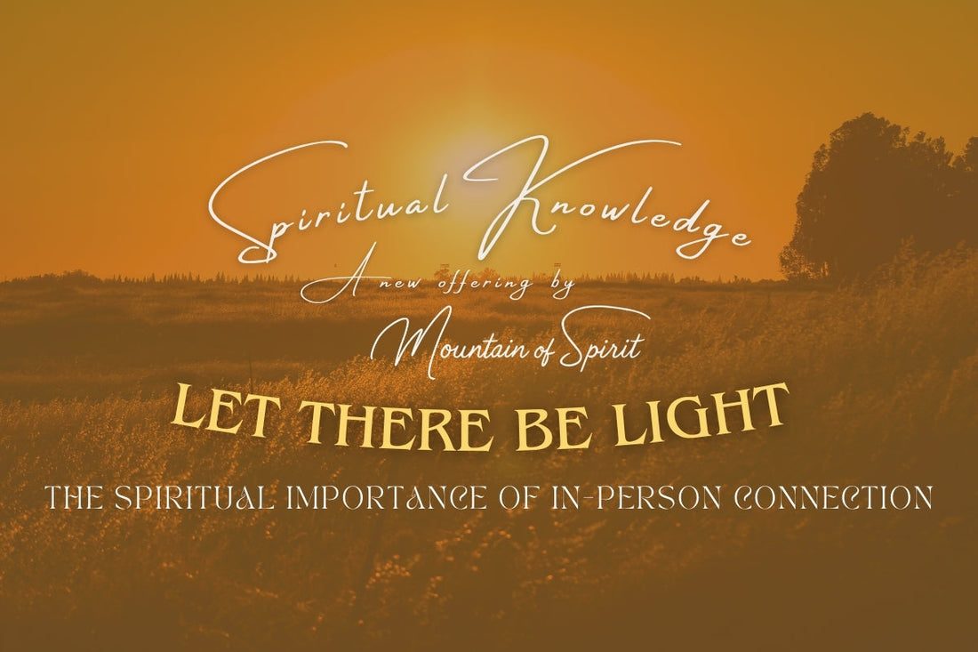Let There Be Light - Edition 1: The Spiritual Importance of In-Person Connection
